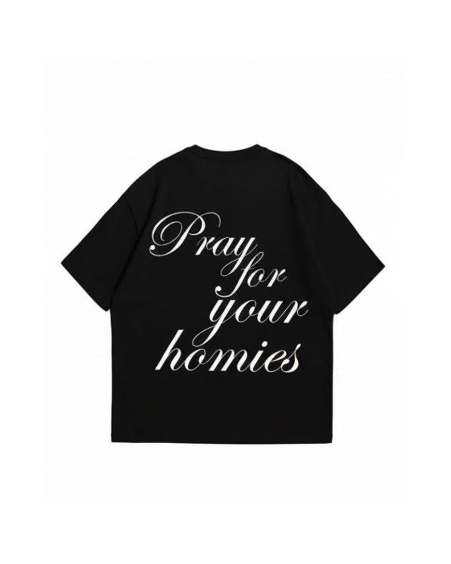 PRAY FOR YOUR HOMIES